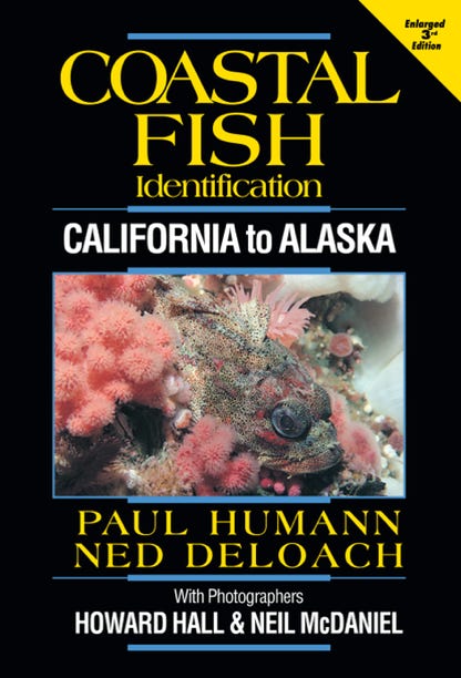 Coastal Fish Identification - California to Alaska by Paul Humann and Ned DeLoach with photographers Howard Hall and Neil McDaniel